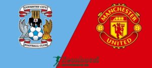 Soi kèo Coventry vs Manchester United, 21h30 ngày 21/04/2024 8 Soi kèo Coventry vs Manchester United, 21h30 ngày 21/04/2024