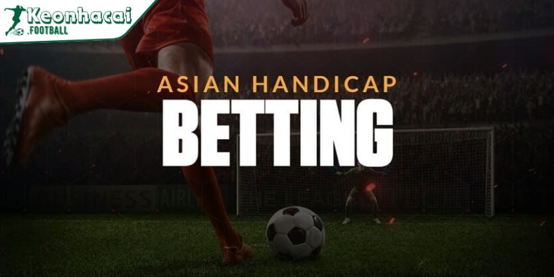Kèo handicap là gì? Kinh nghiệm đặt cược chuẩn nhất cho bạn 3 Kèo handicap rất được ưa thích