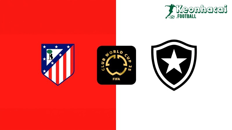 Soi kèo Atlético Madrid vs Botafogo RJ - 2h00 ngày 24/6 - FIFA Club World Cup 1 Soi kèo Atlético Madrid vs Botafogo RJ - 2h00 ngày 24/6 - FIFA Club World Cup