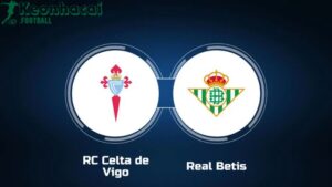 Soi kèo Celta Vigo vs Betis - 2h00 ngày 28/8 - La Liga 3 Soi kèo Celta Vigo vs Betis - 2h00 ngày 28/8 - La Liga