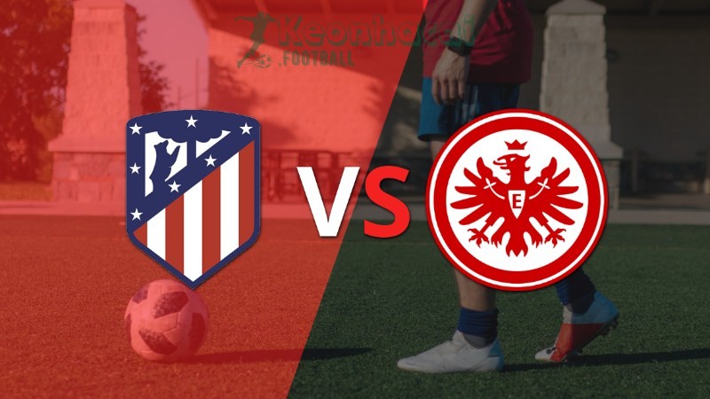 Soi kèo Atletico Madrid vs Eintracht Frankfurt - 2h00 ngày 01/10 - Champions League 1 Soi kèo Atletico Madrid vs Eintracht Frankfurt - 2h00 ngày 01/10 - Champions League